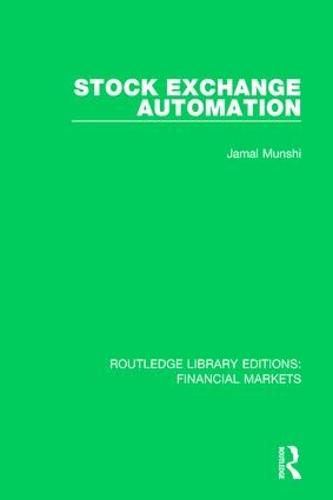 Stock Exchange Automation: 8 (Routledge Library Editions: Financial Markets)