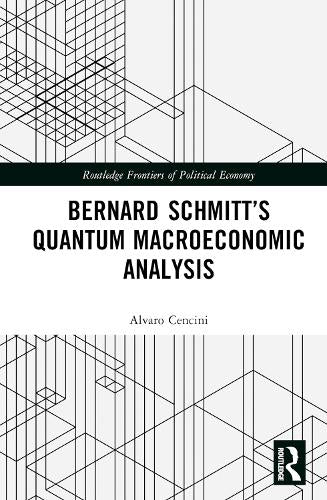 Bernard Schmitt�s Quantum Macroeconomic Analysis (Routledge Frontiers of Political Economy)