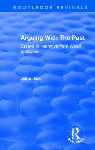 Routledge Revivals: Arguing With The Past: Arguing With The Past (1989): Essays in Narrative from Woolf to Sidney