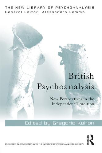 British Psychoanalysis: New Perspectives in the Independent Tradition (New Library of Psychoanalysis)