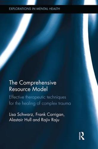 The Comprehensive Resource Model: Effective therapeutic techniques for the healing of complex trauma (Explorations in Mental Health)