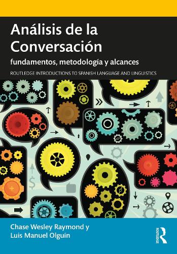 Análisis de la Conversación: fundamentos, metodología y alcances (Routledge Introductions to Spanish Language and Linguistics)