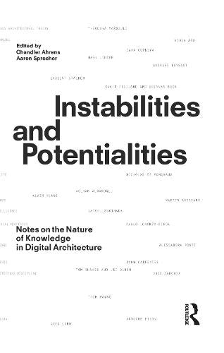 Instabilities and Potentialities: Notes on the Nature of Knowledge in Digital Architecture