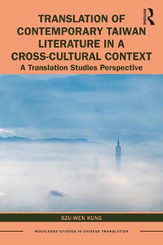 Translation of Contemporary Taiwan Literature in a Cross-Cultural Context: A Translation Studies Perspective (Routledge Studies in Chinese Translation)