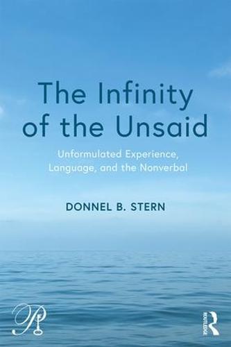 The Infinity of the Unsaid (Psychoanalysis in a New Key Book Series)