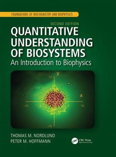 Quantitative Understanding of Biosystems: An Introduction to Biophysics, Second Edition (Foundations of Biochemistry and Biophysics)
