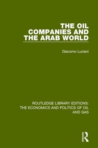 The Oil Companies and the Arab World: 9 (Routledge Library Editions: The Economics and Politics of Oil and Gas)
