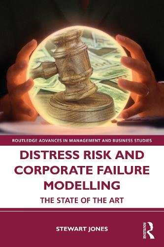 Distress Risk and Corporate Failure Modelling: The State of the Art (Routledge Advances in Management and Business Studies)