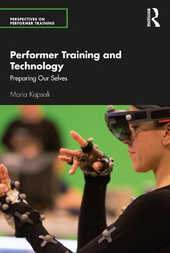 Performer Training and Technology: Preparing Our Selves (Perspectives on Performer Training)