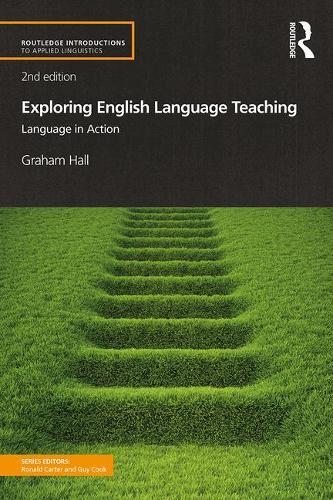 Exploring English Language Teaching: Language in Action (Routledge Introductions to Applied Linguistics)