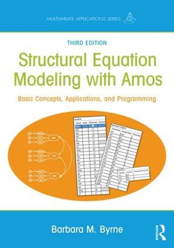Structural Equation Modeling With AMOS: Basic Concepts, Applications, and Programming, Third Edition (Multivariate Applications Series)