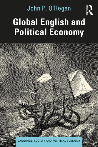 Global English and Political Economy: An Immanent Critique (Language, Society and Political Economy)