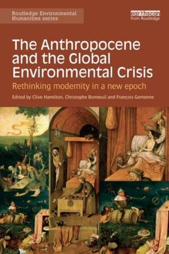 The Anthropocene and the Global Environmental Crisis: Rethinking modernity in a new epoch (Routledge Environmental Humanities)