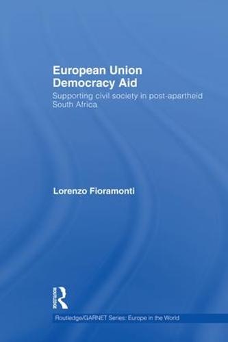 European Union Democracy Aid: Supporting civil society in post-apartheid South Africa (Routledge/GARNET series)