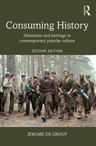 Consuming History: Historians and Heritage in Contemporary Popular Culture