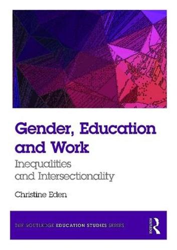 Gender, Education and Work: Inequalities and Intersectionality (The Routledge Education Studies Series)