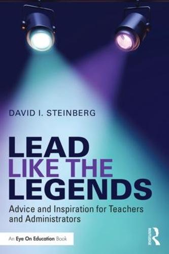 Lead Like the Legends: Advice and Inspiration for Teachers and Administrators (Eye on Education Books)