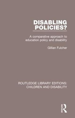 Disabling Policies?: A Comparative Approach to Education Policy and Disability: 7 (Routledge Library Editions: Children and Disability)