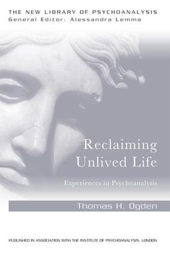 Reclaiming Unlived Life: Experiences in Psychoanalysis (New Library of Psychoanalysis)
