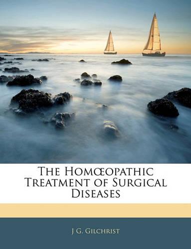 The Homœopathic Treatment of Surgical Diseases