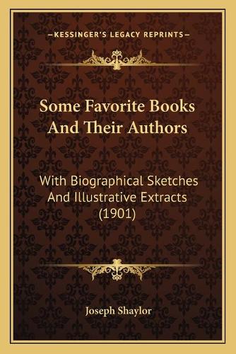 Some Favorite Books and Their Authors: With Biographical Sketches and Illustrative Extracts (1901)