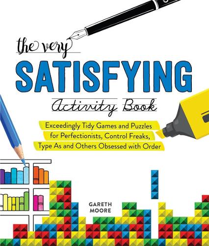 Very Satisfying Activity Book, The: Exceedingly Tidy Games and Puzzles for Perfectionists, Control Freaks, Type As, and Others Obsessed with Order