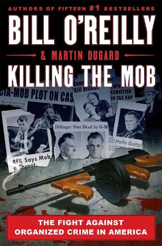 Killing the Mob: The Fight Against Organized Crime in America (Bill O'Reilly's Killing)