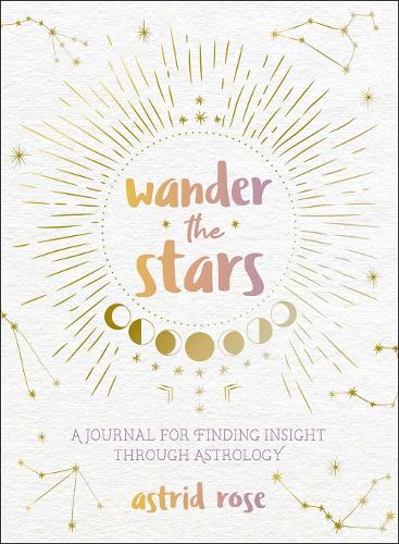 Wander the Stars: A Journal for Finding Insight Through Astrology