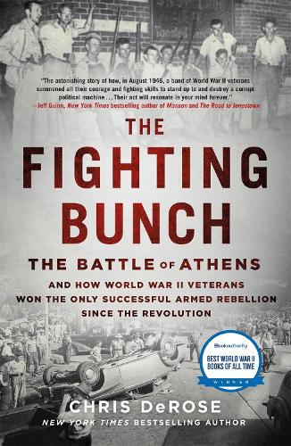 Fighting Bunch: The Battle of Athens and How World War II Veterans Won the Only Successful Armed Rebellion Since the Revolution