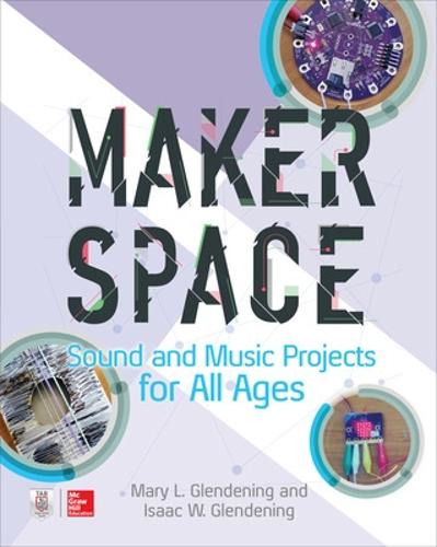 Makerspace Sound and Music Projects for All Ages (ELECTRONICS)
