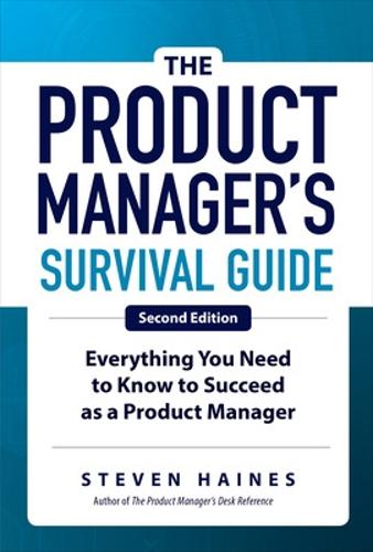 The Product Manager's Survival Guide, Second Edition: Everything You Need to Know to Succeed as a Product Manager (BUSINESS BOOKS)