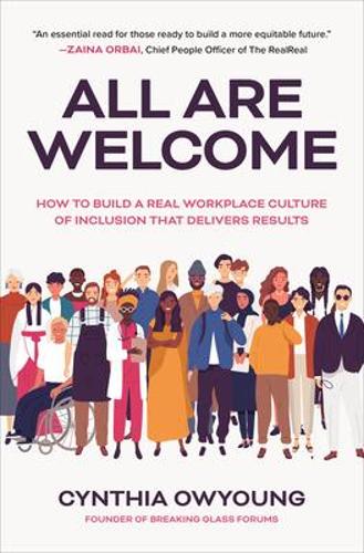 All Are Welcome: How to Build a Real Workplace Culture of Inclusion that Delivers Results