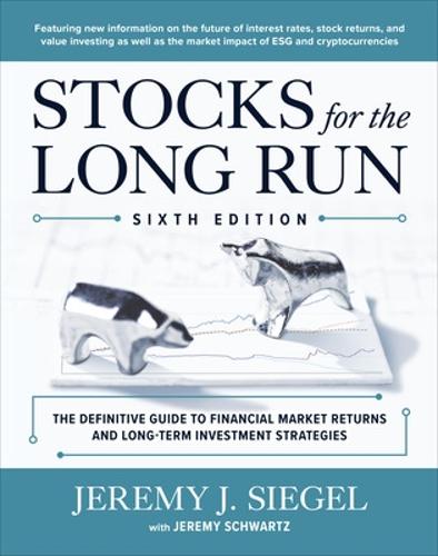 Stocks for the Long Run: The Definitive Guide to Financial Market Returns & Long-Term Investment Strategies, Sixth Edition: The Definitive Guide to ... Returns and Long-Term Investment Strategies
