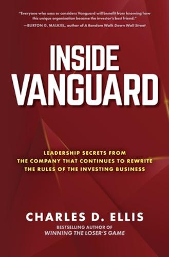 Inside Vanguard: Leadership Secrets From the Company That Continues to Rewrite the Rules of the Investing Business: Leadership Secrets from the ... to Rewrite the Rules of the Investing Game