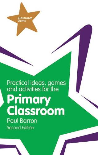 Practical Ideas, Games and Activities for the Primary Classroom (Classroom Gems)