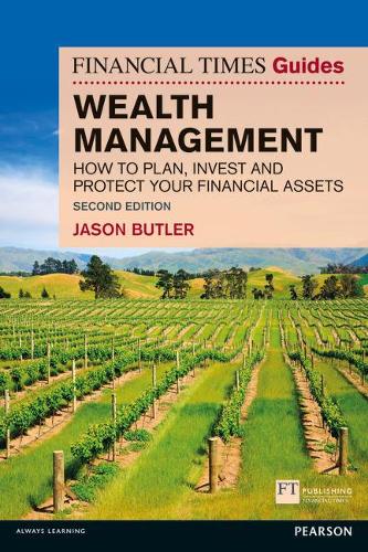 The Financial Times Guide to Wealth Management: How to Plan, Invest and Protect Your Financial Assets (The FT Guides)