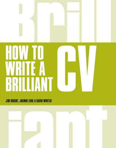 How to Write a Brilliant CV: What Employers Want to See and How to Write it (Brilliant Business)
