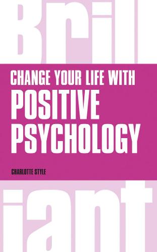Change Your Life with Positive Psychology (Brilliant Business)