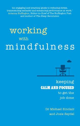 Working with Mindfulness: Keeping Calm and Focused to Get the Job Done