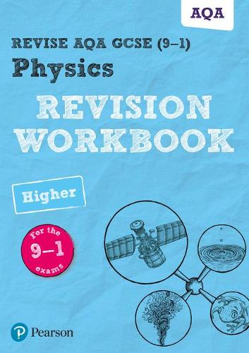 Revise AQA GCSE Physics Higher Revision Workbook: for the 9-1 exams (Revise AQA GCSE Science 16)