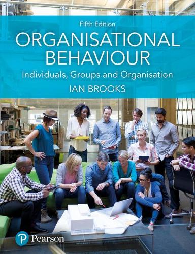 Organisational Behaviour: Individuals, Groups and Organisation