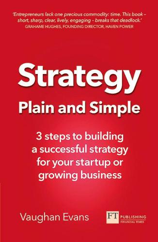 Strategy Plain and Simple: 3 steps to building a successful strategy for your startup or growing business