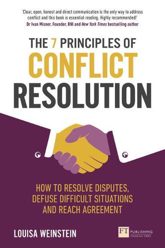 The 7 Principles of Conflict Resolution: How to resolve disputes, defuse difficult situations and reach agreement