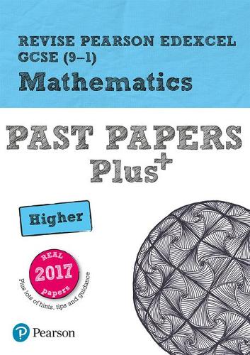 Revise Pearson Edexcel GCSE (9-1) Mathematics Higher Past Papers Plus (REVISE Edexcel GCSE Maths 2015)