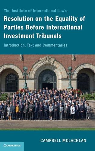 The Institute of International Law's Resolution on the Equality of Parties Before International Investment Tribunals: Introduction, Text and Commentaries