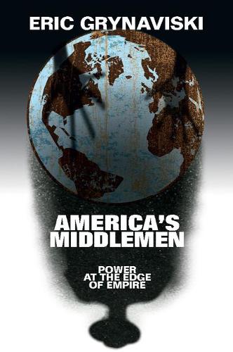 America's Middlemen: Power at the Edge of Empire