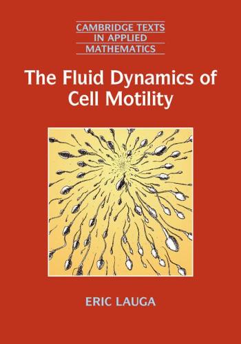 The Fluid Dynamics of Cell Motility: 62 (Cambridge Texts in Applied Mathematics, Series Number 62)