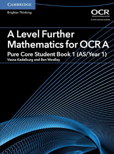 A Level Further Mathematics for OCR A Pure Core Student Book 1 (AS/Year 1) (AS/A Level Further Mathematics OCR)