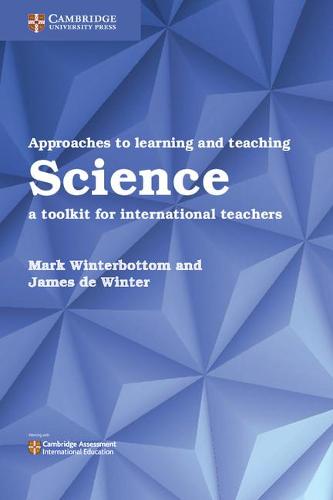 Approaches to Learning and Teaching Science: A Toolkit for International Teachers (Cambridge International Examinations)