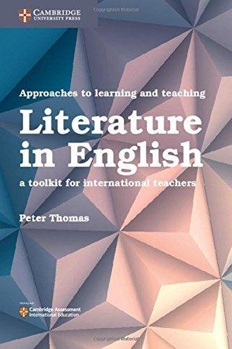 Approaches to Learning and Teaching Literature in English: A Toolkit for International Teachers (Cambridge International Examinations)